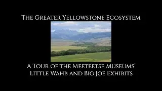 Greater Yellowstone Ecosystem: A Tour of Meeteetse Museums' Big Joe and Little Wahb Exhibits