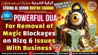 Quran Ruqyah Powerful Dua For Removal of Magic Blockages on Rizq and Issues With Business