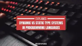 Dynamic vs Static Type Systems in Programming Languages