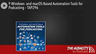 9 Windows- and macOS-Based Automation Tools for Podcasting &ndash; TAP296
