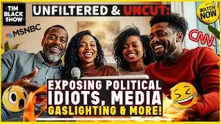 UNFILTERED & UNCUT: Exposing Political Idiots, Media Gaslighting & More!