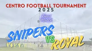 Centro Football Tournament Final 2025 : SNIPERS vs ROYAL