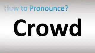How to Pronounce Crowd