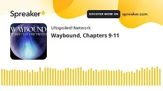 Waybound, Chapters 9-11