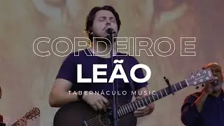 CORDEIRO E LEÃO | Tabernáculo Music 