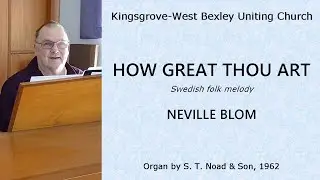 How Great Thou Art - Neville Blom, organ of Kingsgrove-West Bexley Uniting Church