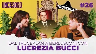 Dal TruceKlan a Berlusconi con Lucrezia Bucci | Uncensored #26