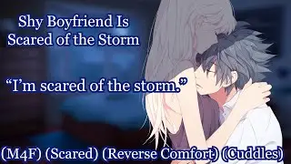 Shy Boyfriend Is Scared of The Storm [M4F] [Reverse Comfort] [Scared]