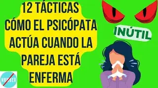 😈¿Cómo ACTÚA el PSICÓPATA NARCISISTA cuando la PAREJA ENFERMA?  ☢️