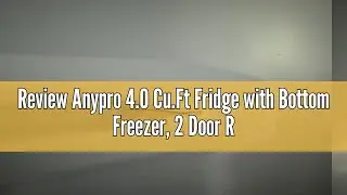Review Anypro 4.0 Cu.Ft Fridge with Bottom Freezer, 2 Door Refrigerator with Drawer, 7 Level Tempera
