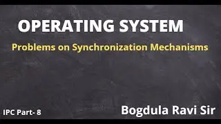 L08: Problems on Synchronization Mechanisms | OS | GATE |NTA-NET | Ravi Bogdula