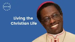 Living the Christian Life - Archbishop Jude Thaddeus Okolo (Papal Nuncio to Ireland)