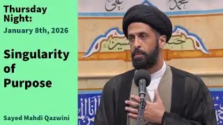 Singularity of Purpose | Thursday Night 1/9/26 | Sayed Mahdi Qazwini