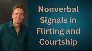 Nonverbal Signals in Flirting and Courtship (Video 45)