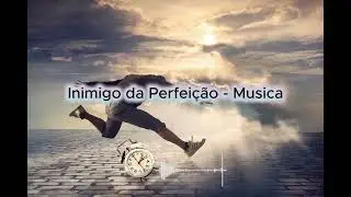 Inimigo da Perfeição - Musica