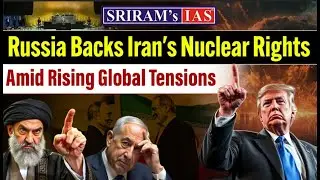 Russia Supports Iran's Nuclear Program | Global Tensions Escalate | SRIRAM's IAS