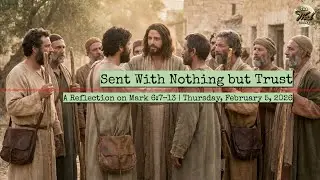 Sent With Nothing but Trust &ndash; A Reflection on Mark 6:7&ndash;13 | Thursday, February 5, 2026