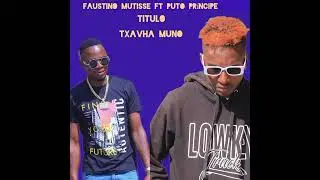 Puto príncipe ft Faustino mutisse Txavha muno 