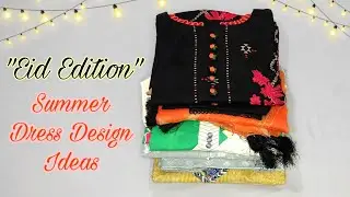 Eid Wear Dress Design Ideas | Latest Dress Designing Ideas | Summer Dress Designs~Threads n Needles
