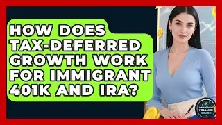 How Does Tax-deferred Growth Work For Immigrant 401k And IRA? - Immigrant Finance Coach