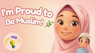 I&rsquo;m Proud to Be Muslim! | Islamic Kids Nasheed (No Music) | Little Nur TV