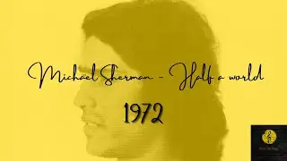 Michael Sherman  - Half A World 1972 (with lyrics and subtitle)
