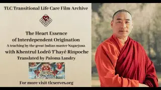 The Heart Essence of Interdependent Origination - Part Two | Khentrul Lodr&ouml; T'hay&eacute; Rinpoche