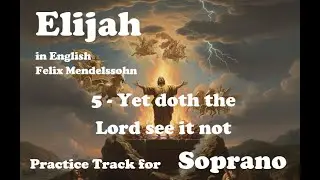 Mendelssohn - Elijah - 5 - Yet doth the Lord see it not - Soprano practice track