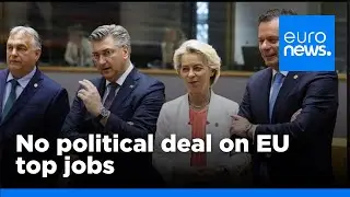 No political deal on EU top jobs after leaders' meeting in Brussels | euronews 🇬🇧