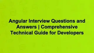 Angular Interview Questions and Answers | Comprehensive Technical Guide for Developers