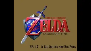 Ocarina of Time 17: A Big Quiver and Big Poes