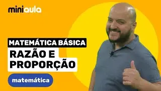 RAZ&Atilde;O E PROPOR&Ccedil;&Atilde;O | Matem&aacute;tica B&aacute;sica | MINIAULA