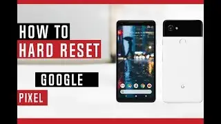 How To Hard Reset Google Pixel 2