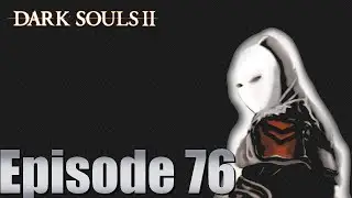 Let's Play Dark Souls II-Episode 76: Curved Nil Sword