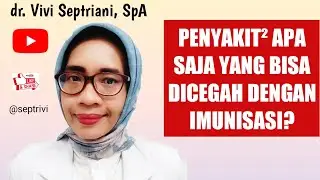 PENYAKIT² APA SAJA YANG BISA DICEGAH DGN IMUNISASI?:dr.Vivi Septriani,SpA @dr. Vivi, SpA