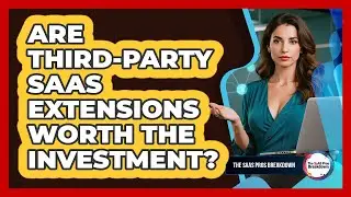 Are Third-Party SaaS Extensions Worth The Investment?