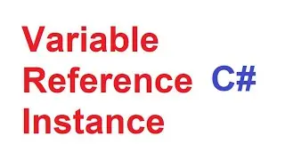 Variable Reference and Instance of a Class in C# with Examples