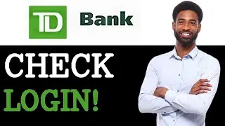 How To Check TD Bank Login (2025)