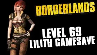 Borderlands My Level 69 Lilith Build & Game Save!