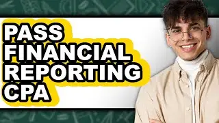 How To Pass Financial Reporting CPA - Step By Step