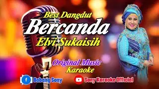 BERCANDA ELVI SUKAISIH || KARAOKE ORIGINAL ||@sonykaraokeofficial