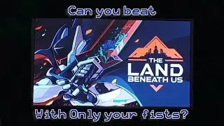 Can You Beat The Land Beneath Us Without Weapons?