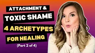 Break FREE from Toxic Shame with 4 Healing Archetypes [2 of 4]