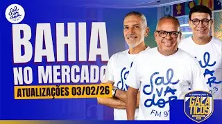 Últimas do mercado do Bahia nos Galáticos | Salvador FM
