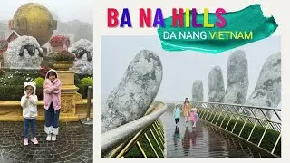 Traveling BA NA HILLS ,Da Nang VIETNAM with Kids
