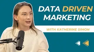 Data Driven Marketing with Katherine Simon