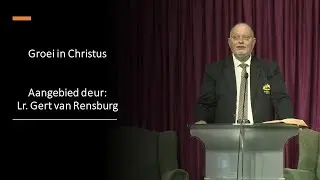 12 Sep 2020: 11h00 - Lr. Gert van Rensburg - Groei in Christus