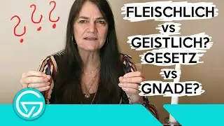 GESETZ vs GNADE, FLEISCHLICH vs GEISLTLICH - Was ist was?