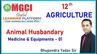 12th Agriculture :: Animal Husbandary :: Medicine & Equipment :: Lect 01 :: MGCI INDORE :: BYS