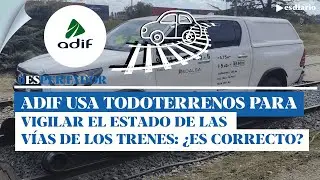 Adif utiliza todoterrenos para supervisar las vías del tren: ¿es correcto?  | ESdiario